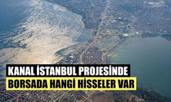Açıklanan Kanal İstanbul Projesinde Borsada Hangi Şirketlerin Hisseleri Var