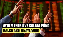 Aydem Enerji ve Galata Wind Halka Arzı Onaylandı