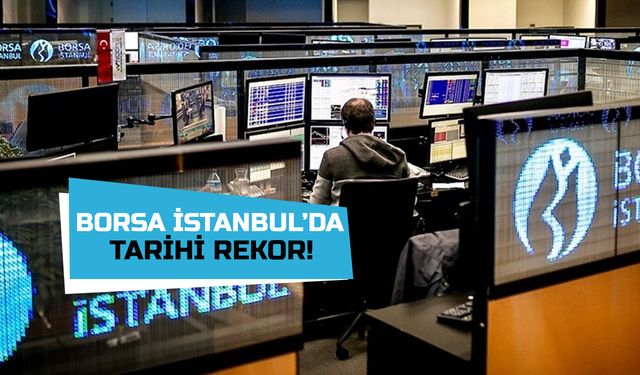 Borsa İstanbul’da Tarihi Rekor Geldi