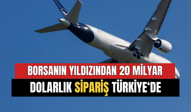 Borsanın Yıldızından 20 Milyar Dolarlık Üretim Türkiye'de! Sipariş Verdi